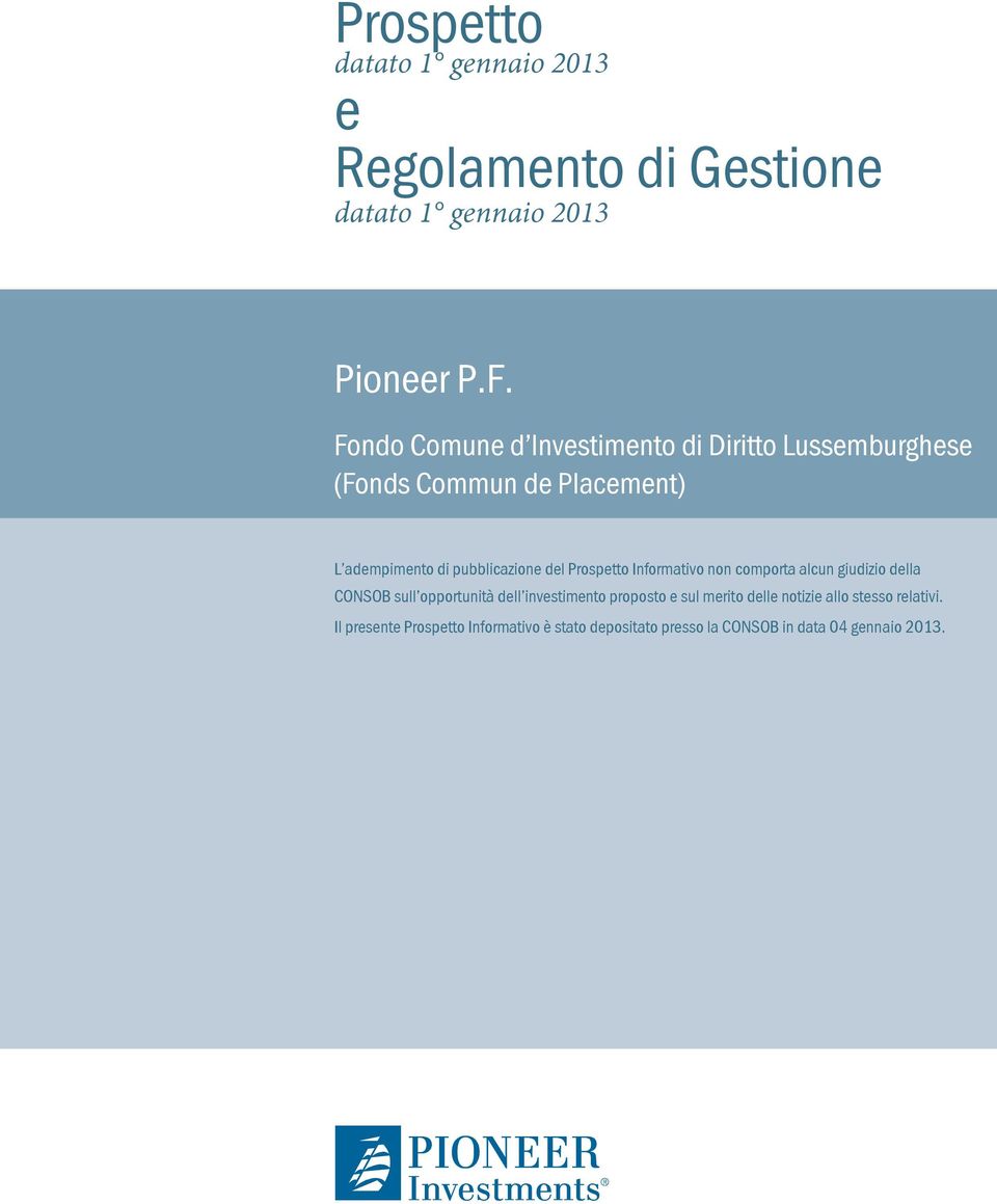 del Prospetto Informativo non comporta alcun giudizio della CONSOB sull opportunità dell investimento proposto e