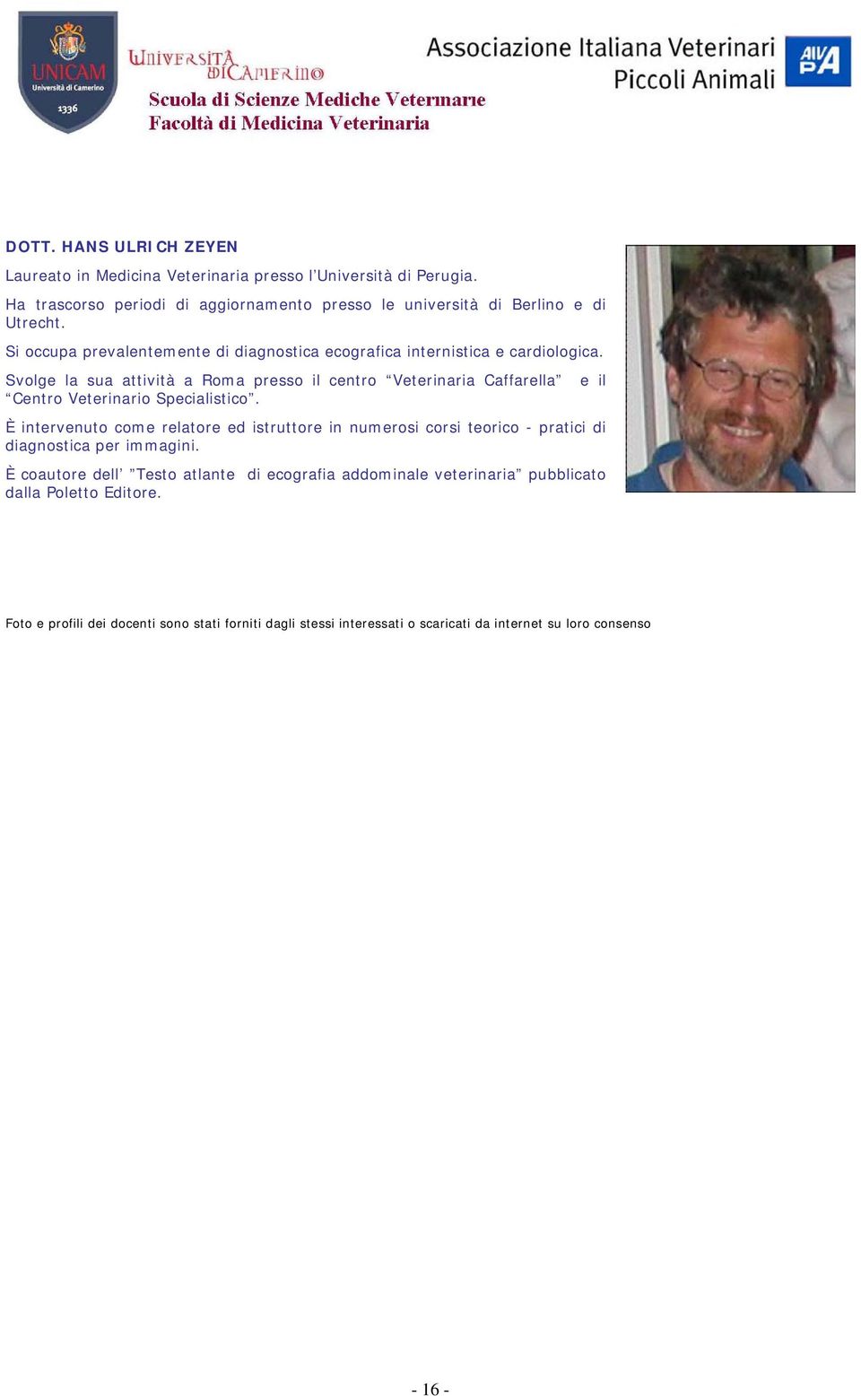 Svolge la sua attività a Roma presso il centro Veterinaria Caffarella Centro Veterinario Specialistico.