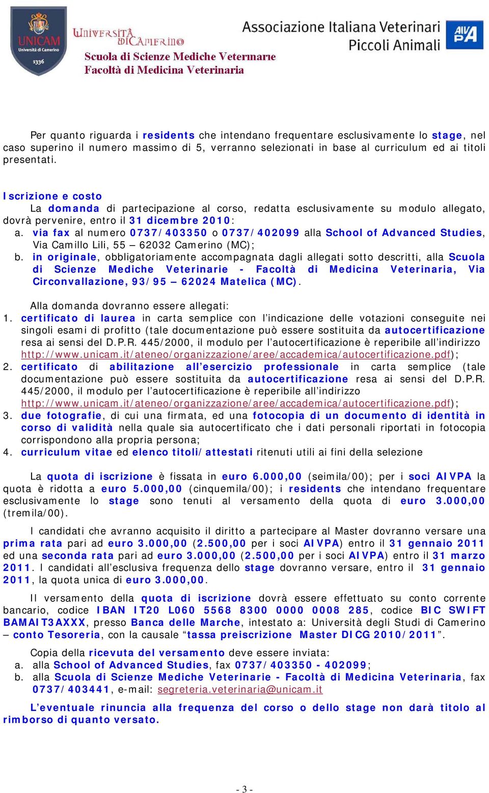 via fax al numero 0737/403350 o 0737/402099 alla School of Advanced Studies, Via Camillo Lili, 55 62032 Camerino (MC); b.