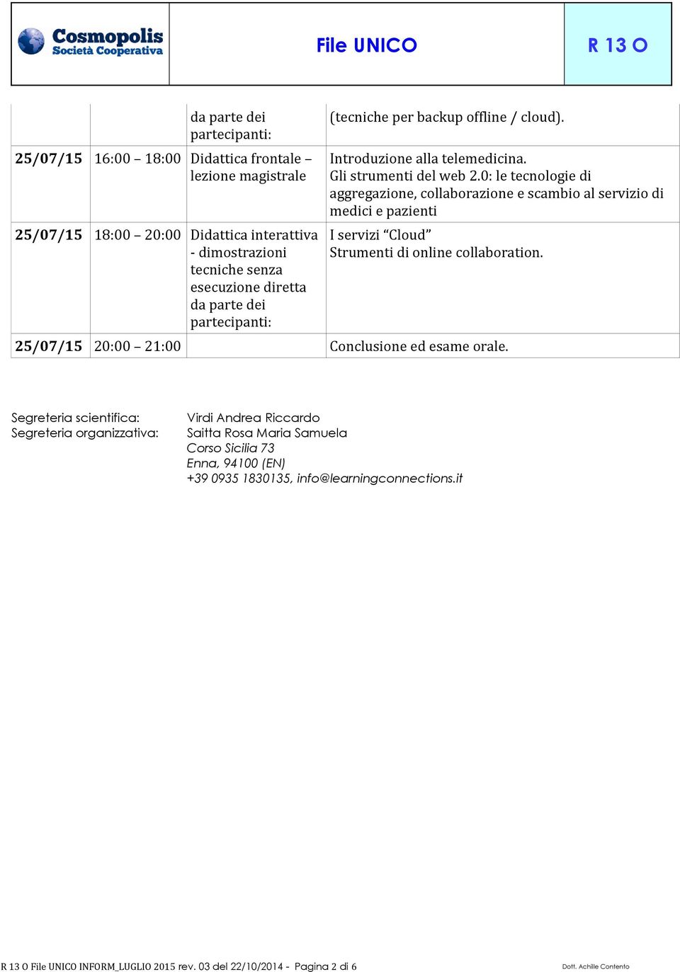 0: le tecnologie di aggregazione, collaborazione e scambio al servizio di medici e pazienti I servizi Cloud Strumenti di online collaboration.