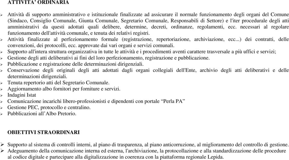 necessari al regolare funzionamento dell'attività comunale, e tenuta dei relativi registri. Attività finalizzate al perfezionamento formale (registrazione, repertoriazione, archiviazione, ecc.