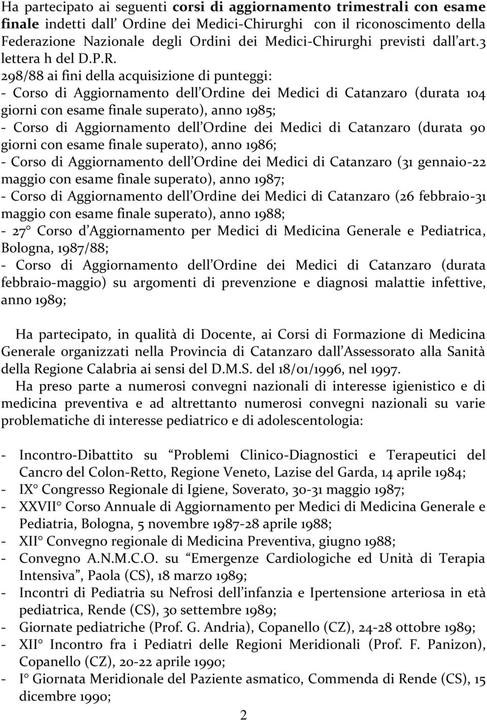 298/88 ai fini della acquisizione di punteggi: - Corso di Aggiornamento dell Ordine dei Medici di Catanzaro (durata 104 giorni con esame finale superato), anno 1985; - Corso di Aggiornamento dell