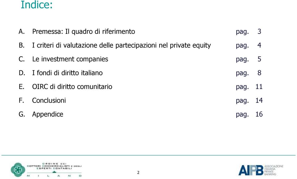 4 C. Le investment companies pag. 5 D. I fondi di diritto italiano pag.