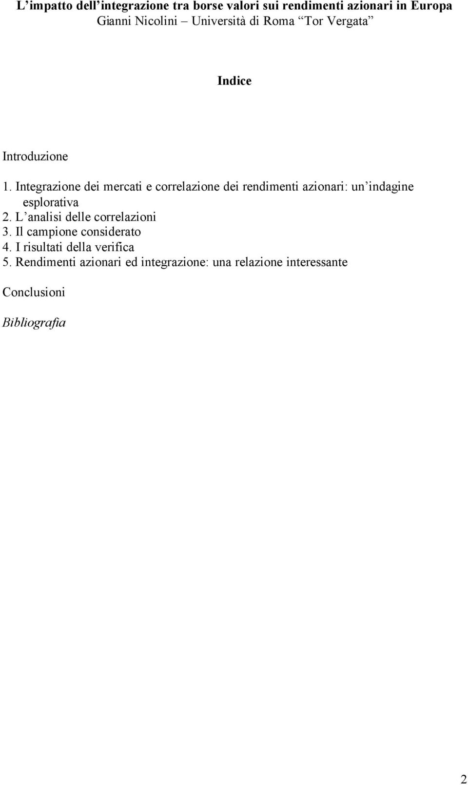 Integrazione dei mercati e correlazione dei rendimenti azionari: un indagine esplorativa 2.