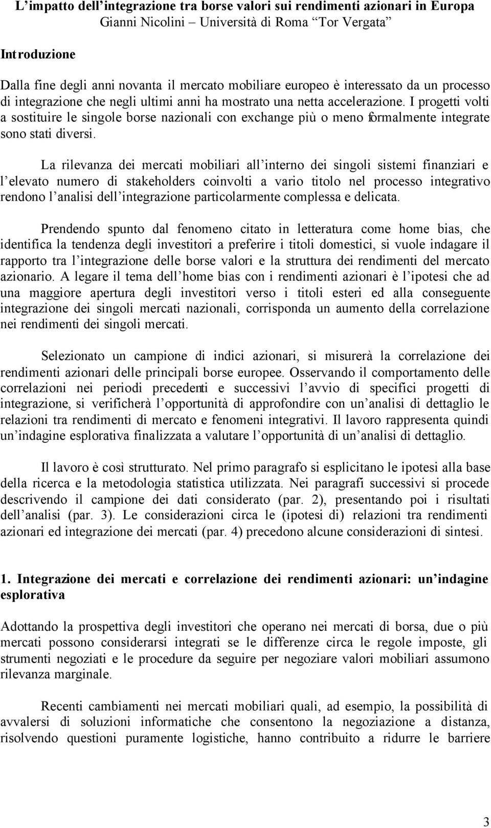 I progetti volti a sostituire le singole borse nazionali con exchange più o meno formalmente integrate sono stati diversi.