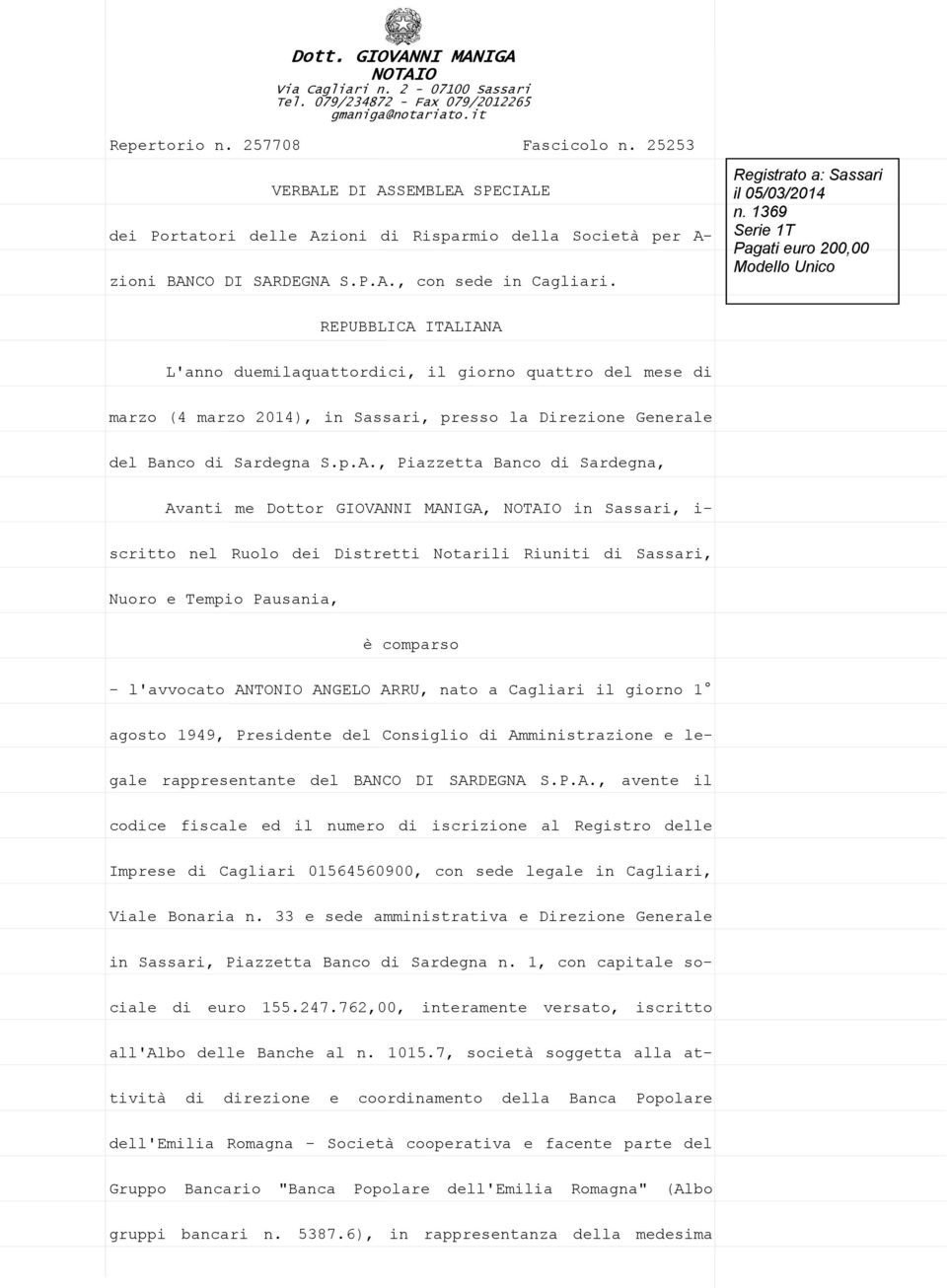 1369 Serie 1T Pagati euro 200,00 Modello Unico REPUBBLICA ITALIANA L'anno duemilaquattordici, il giorno quattro del mese di marzo (4 marzo 2014), in Sassari, presso la Direzione Generale del Banco di