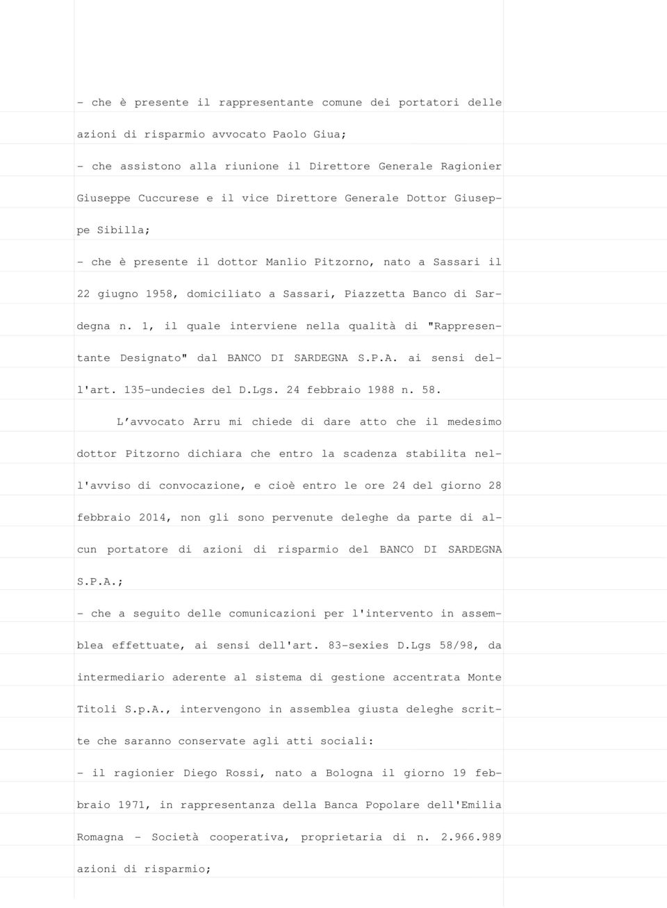 1, il quale interviene nella qualità di "Rappresentante Designato" dal BANCO DI SARDEGNA S.P.A. ai sensi dell'art. 135-undecies del D.Lgs. 24 febbraio 1988 n. 58.