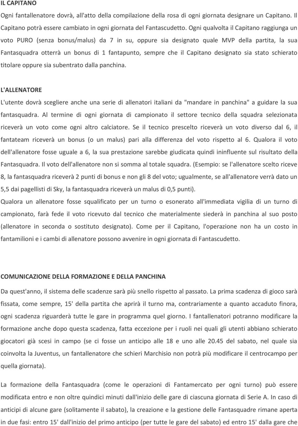 Capitano designato sia stato schierato titolare oppure sia subentrato dalla panchina.