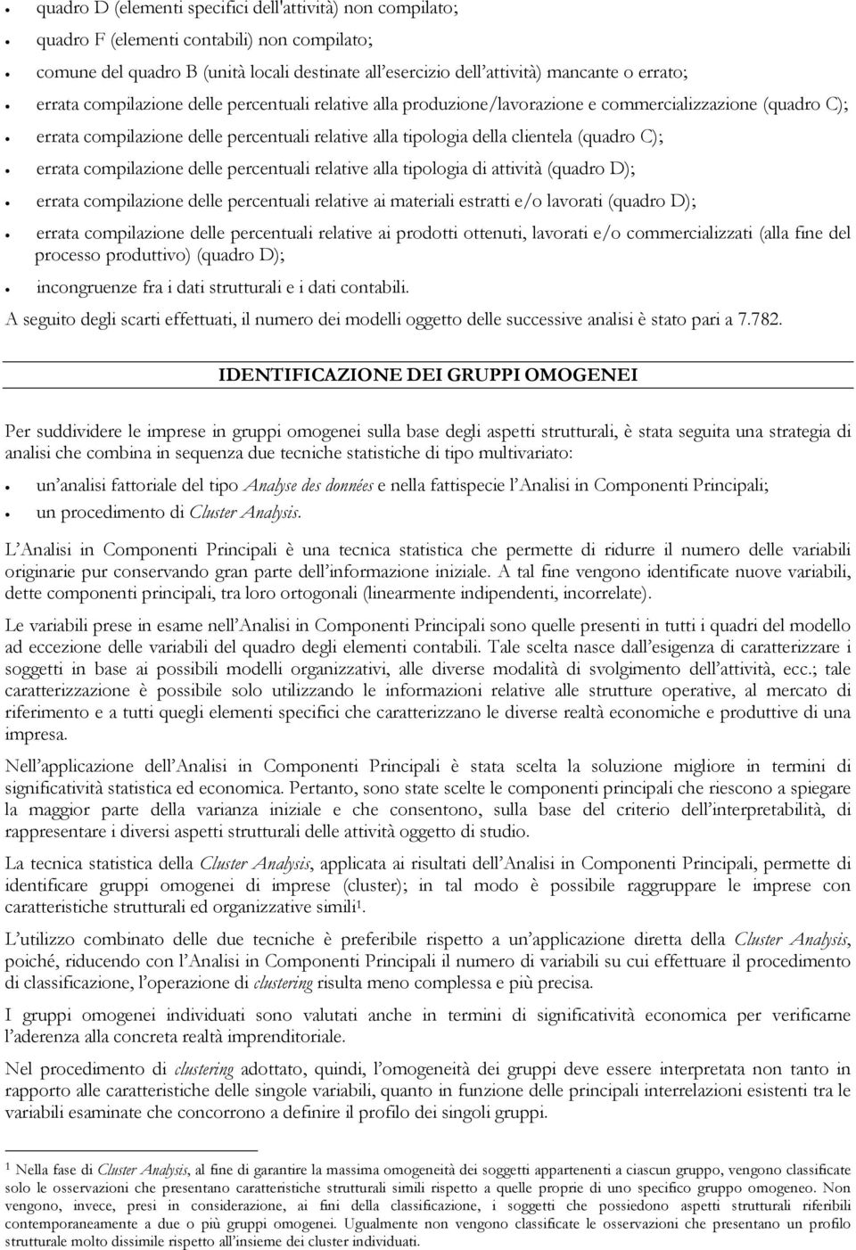 errata compilazione delle percentuali relative alla tipologia di attività (quadro D); errata compilazione delle percentuali relative ai materiali estratti e/o lavorati (quadro D); errata compilazione