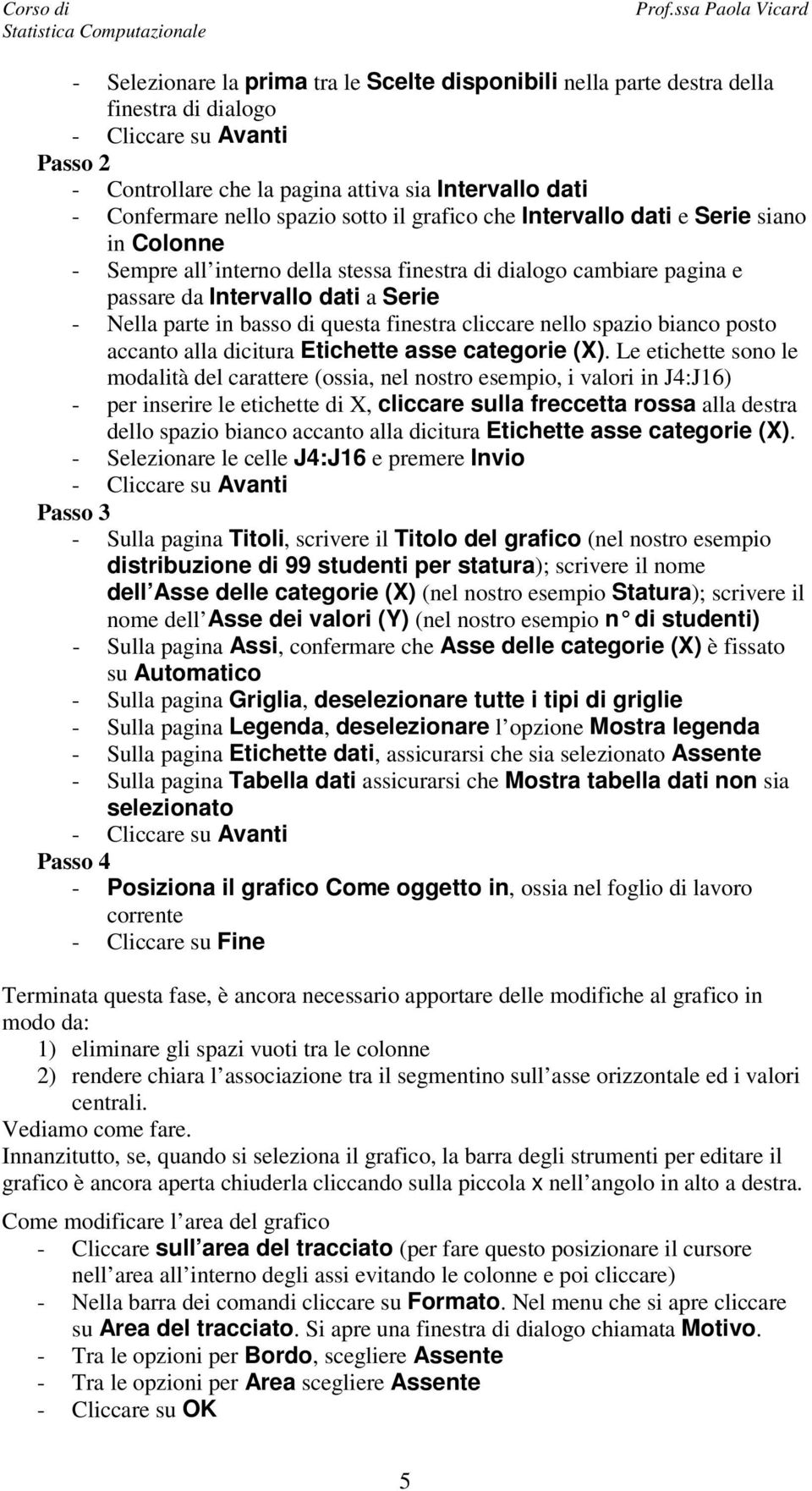 di questa finestra cliccare nello spazio bianco posto accanto alla dicitura Etichette asse categorie (X).