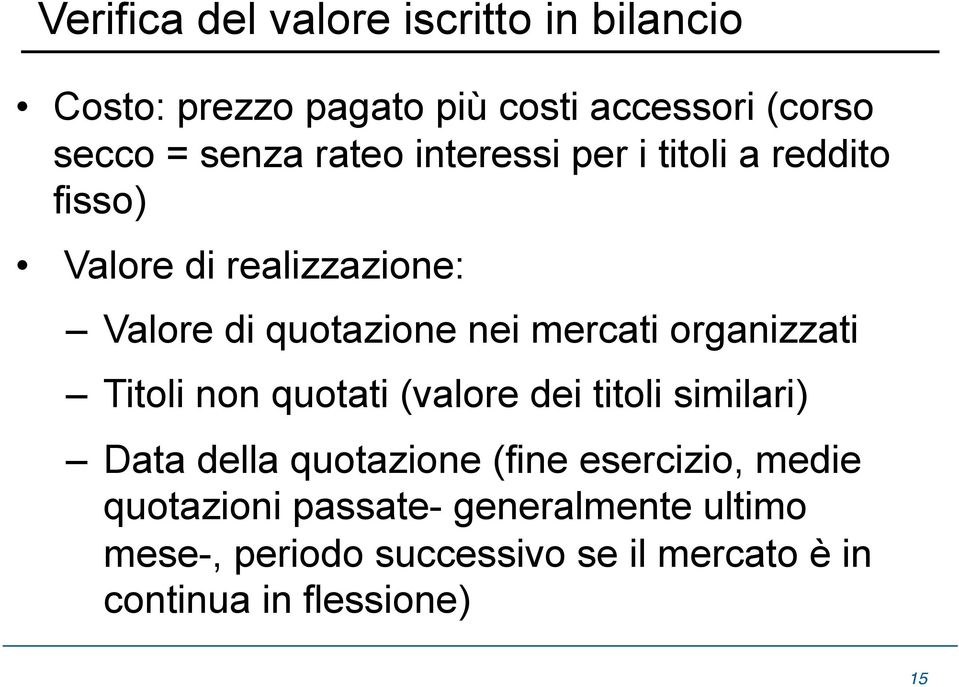 organizzati Titoli non quotati (valore dei titoli similari) Data della quotazione (fine esercizio, medie