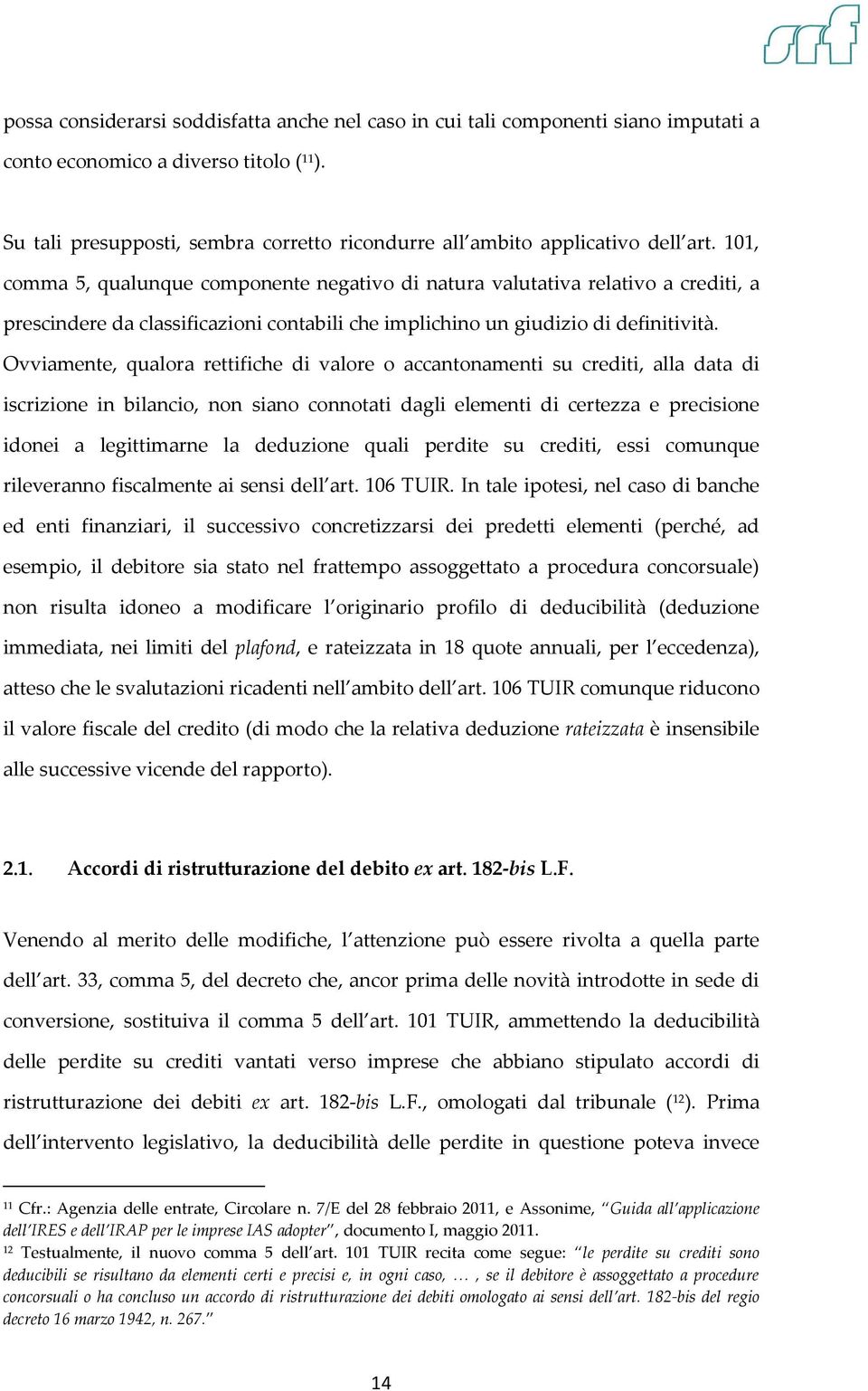 101, comma 5, qualunque componente negativo di natura valutativa relativo a crediti, a prescindere da classificazioni contabili che implichino un giudizio di definitività.