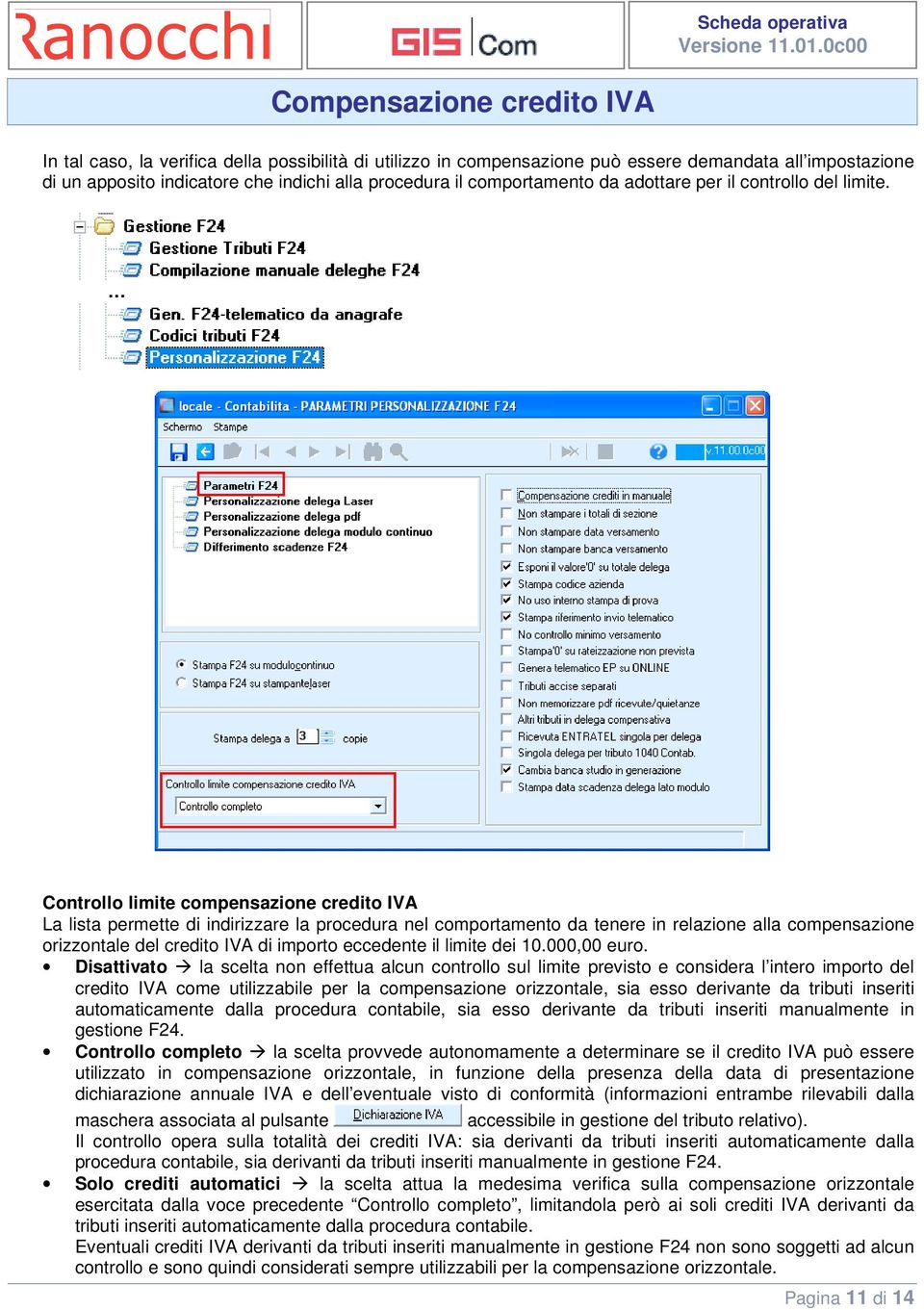 Controllo limite compensazione credito IVA La lista permette di indirizzare la procedura nel comportamento da tenere in relazione alla compensazione orizzontale del credito IVA di importo eccedente