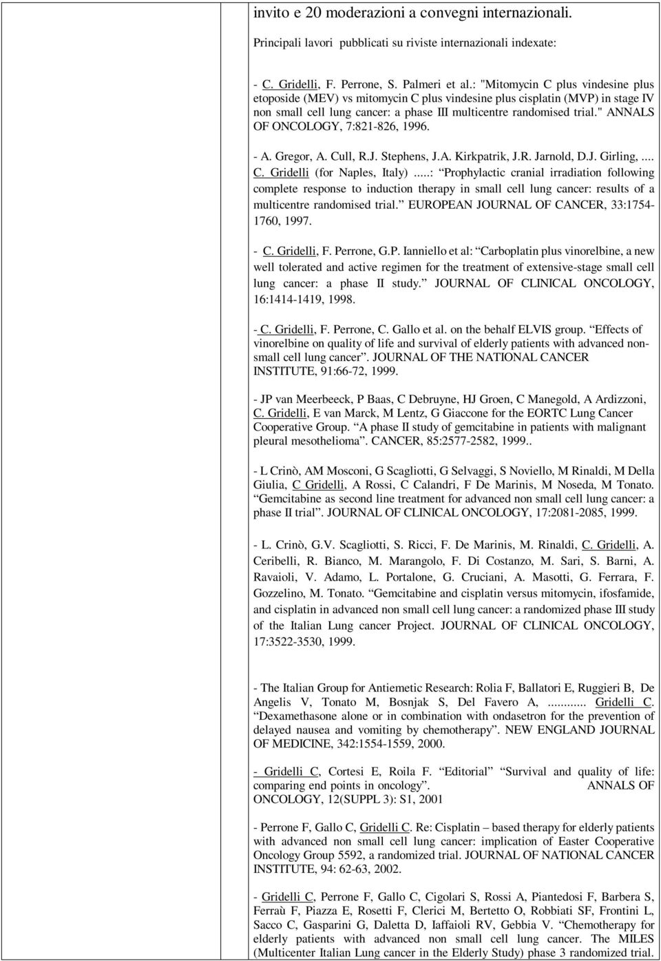 " ANNALS OF ONCOLOGY, 7:821-826, 1996. - A. Gregor, A. Cull, R.J. Stephens, J.A. Kirkpatrik, J.R. Jarnold, D.J. Girling,... C. Gridelli (for Naples, Italy).