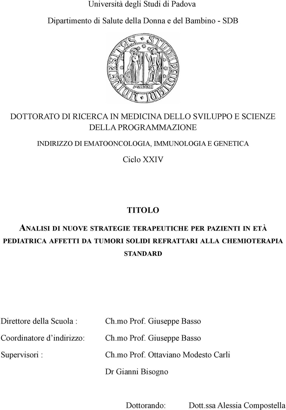 ETÀ PEDIATRICA AFFETTI DA TUMORI SOLIDI REFRATTARI ALLA CHEMIOTERAPIA STANDARD Direttore della Scuola : Coordinatore d indirizzo: Supervisori : Ch.