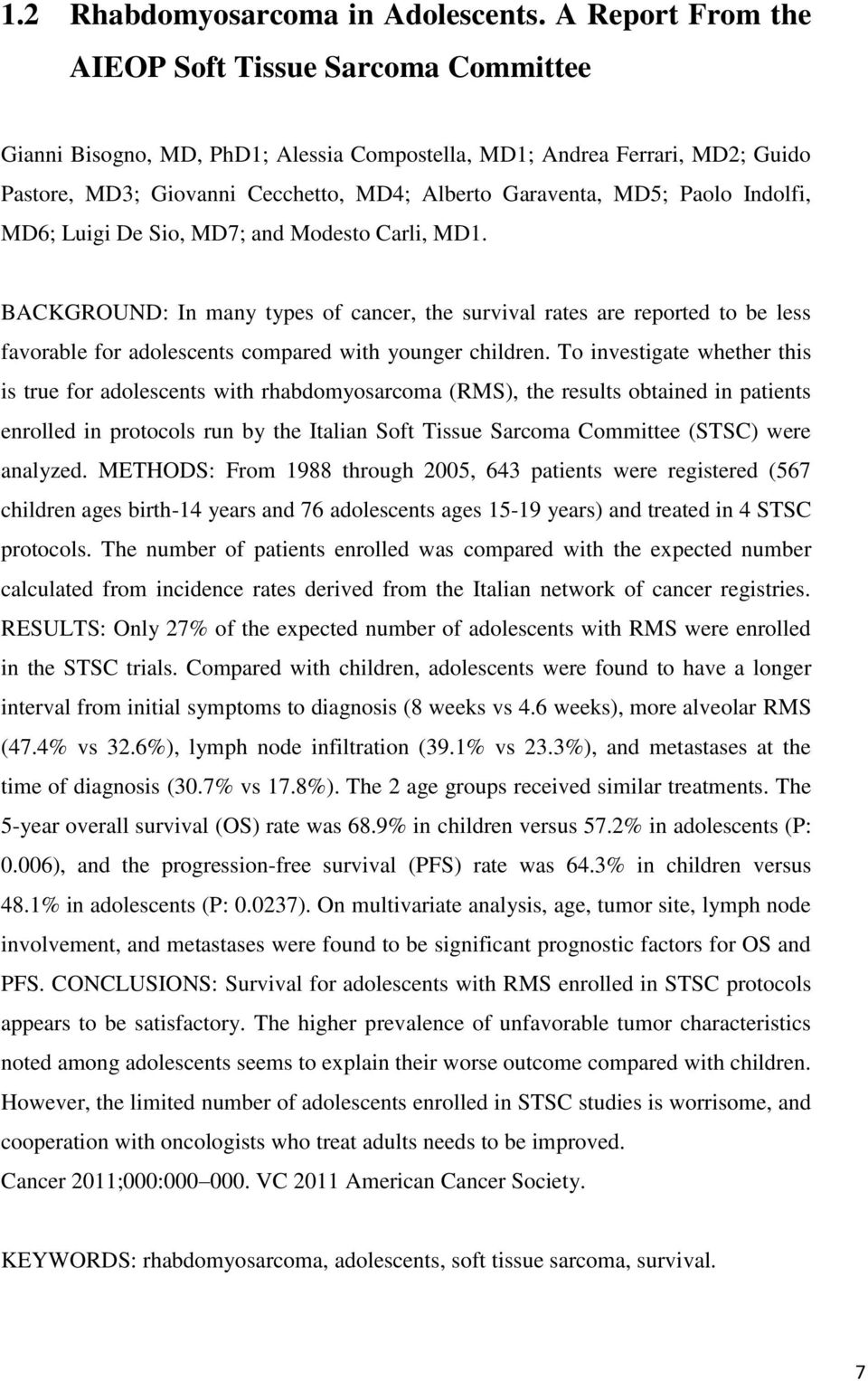 Paolo Indolfi, MD6; Luigi De Sio, MD7; and Modesto Carli, MD1. BACKGROUND: In many types of cancer, the survival rates are reported to be less favorable for adolescents compared with younger children.