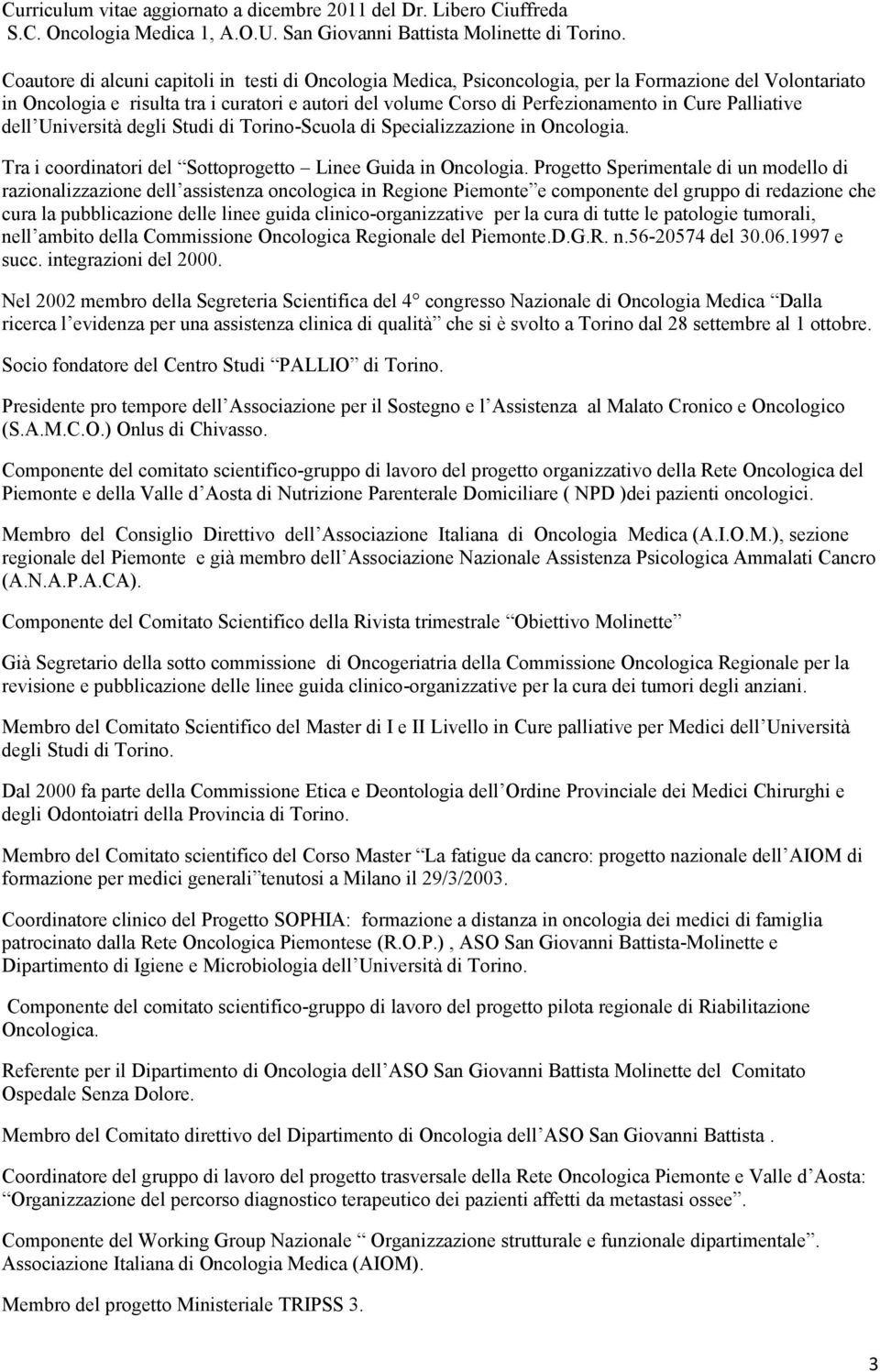 Progetto Sperimentale di un modello di razionalizzazione dell assistenza oncologica in Regione Piemonte e componente del gruppo di redazione che cura la pubblicazione delle linee guida