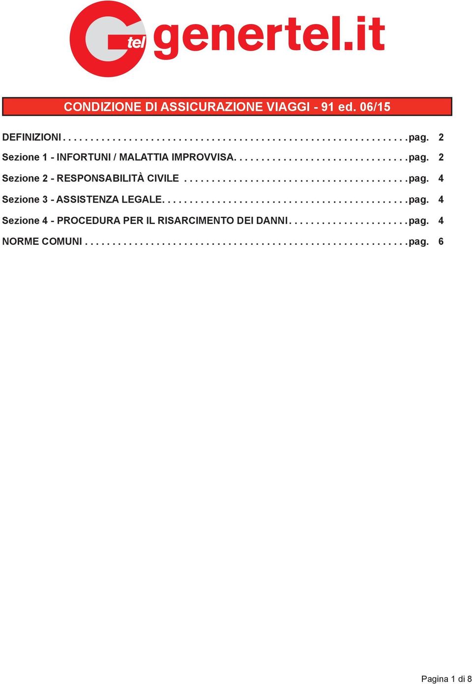 2 Sezione 2 - RESPONSABILITà CIVILE...pag. 4 Sezione 3 - ASSISTENZA LEGALE.