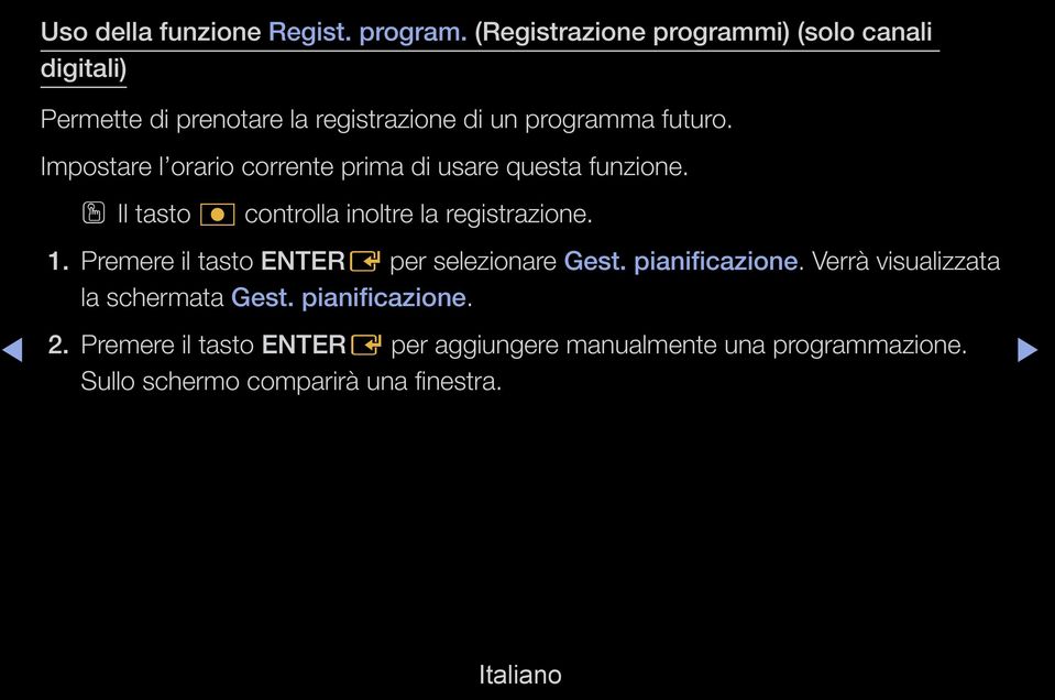 Impostare l orario corrente prima di usare questa funzione. OOIl tasto controlla inoltre la registrazione. 1.