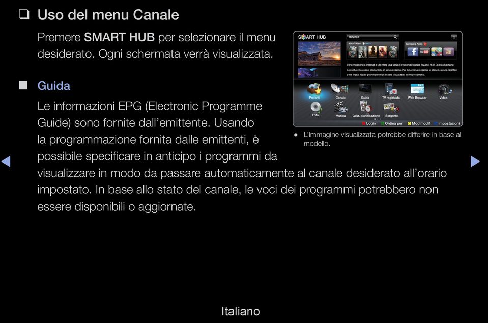 Usando la programmazione fornita dalle emittenti, è possibile specificare in anticipo i programmi da visualizzare in modo da passare automaticamente al canale desiderato all orario impostato.