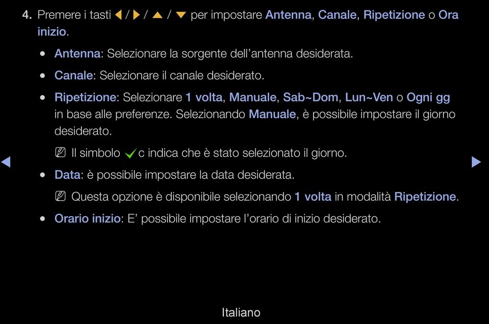 Selezionando Manuale, è possibile impostare il giorno desiderato. NN Il simbolo cc indica che è stato selezionato il giorno.