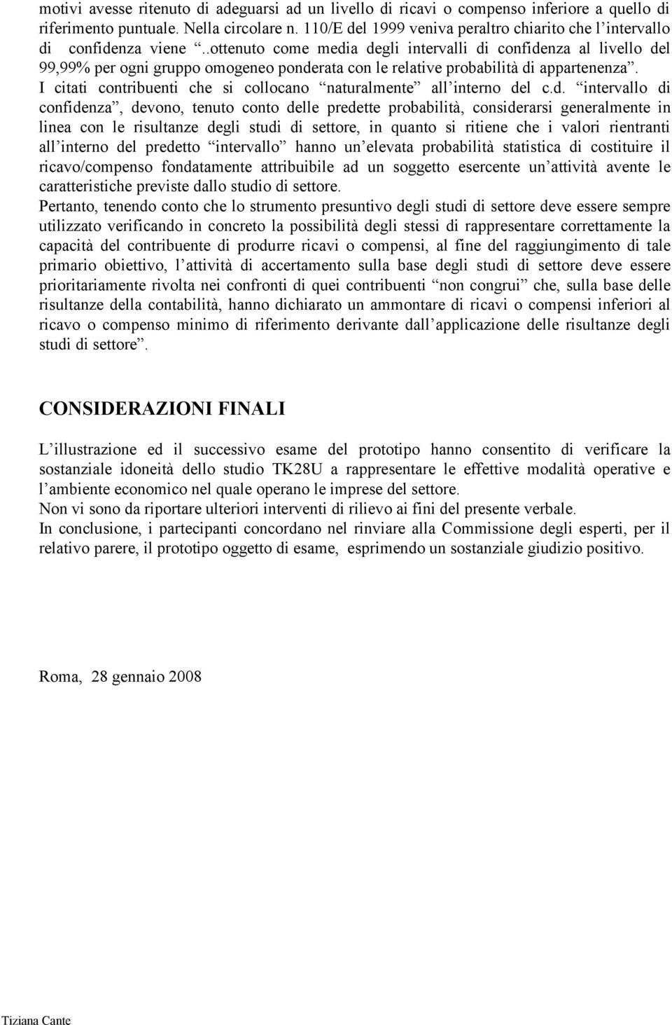 .ottenuto come media degli intervalli di confidenza al livello del 99,99% per ogni gruppo omogeneo ponderata con le relative probabilità di appartenenza.