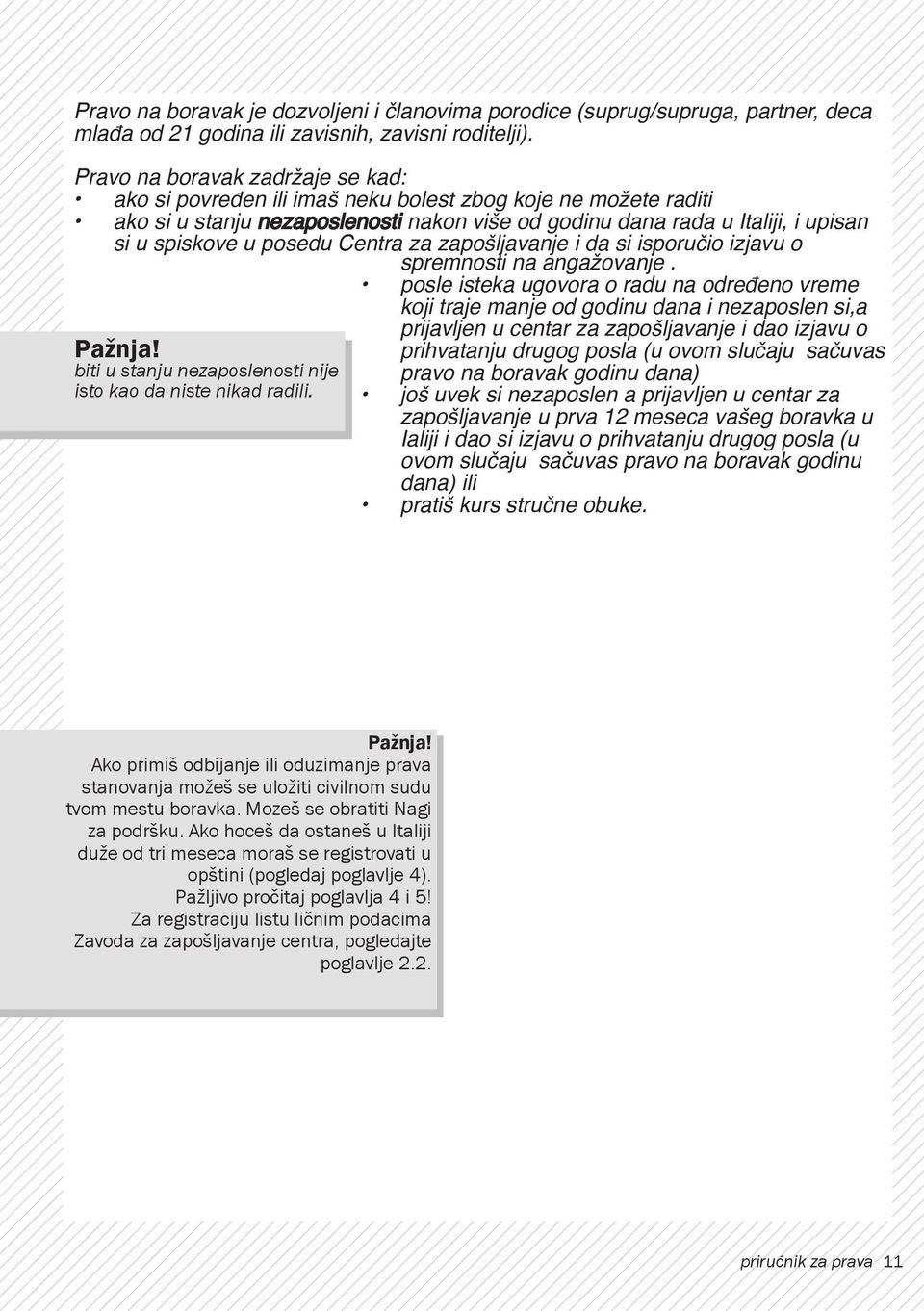 posedu Centra za zapošljavanje i da si isporučio izjavu o Pažnja! biti u stanju nezaposlenosti nije isto kao da niste nikad radili. spremnosti na angažovanje.