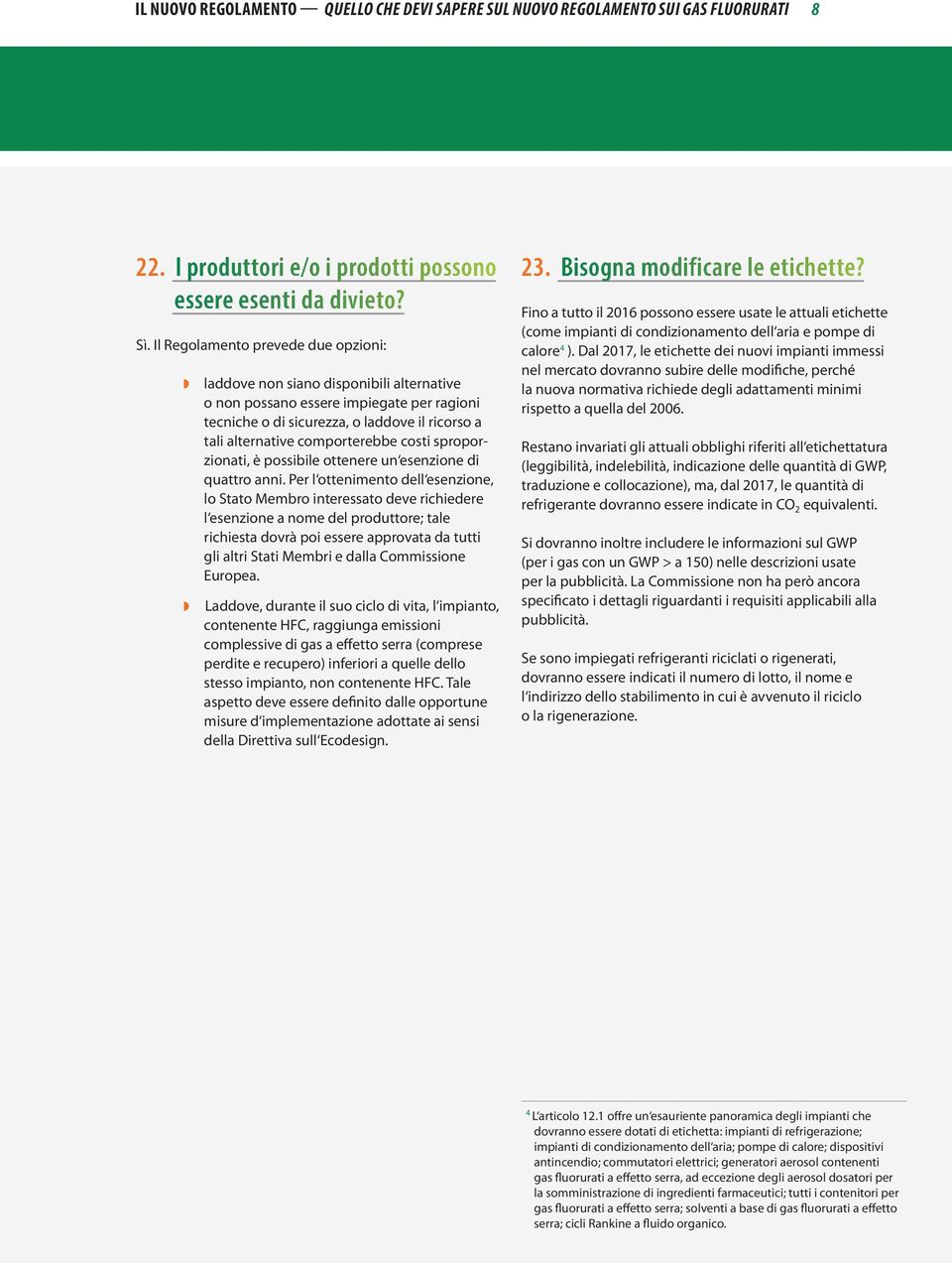 costi sproporzionati, è possibile ottenere un esenzione di quattro anni.