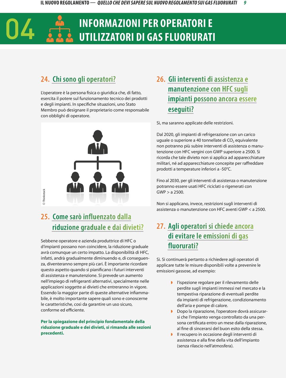 In specifiche situazioni, uno Stato Membro può designare il proprietario come responsabile con obblighi di operatore. 26.