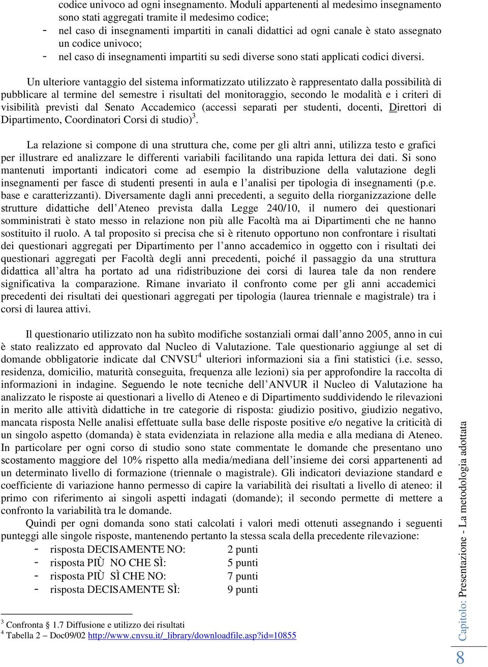 univoco; - nel caso di insegnamenti impartiti su sedi diverse sono stati applicati codici diversi.