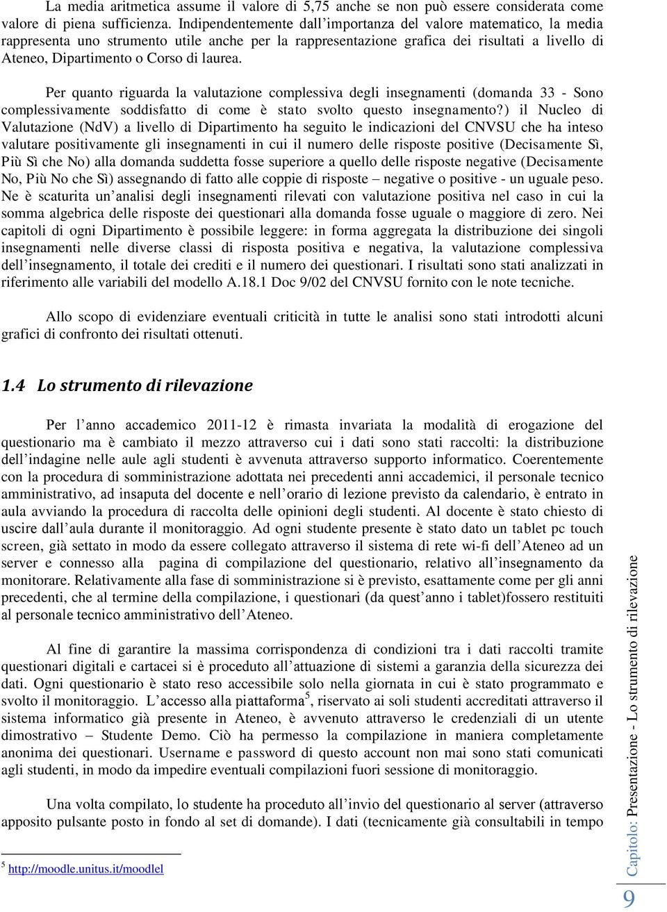 laurea. Per quanto riguarda la valutazione complessiva degli insegnamenti (domanda 33 - Sono complessivamente soddisfatto di come è stato svolto questo insegnamento?