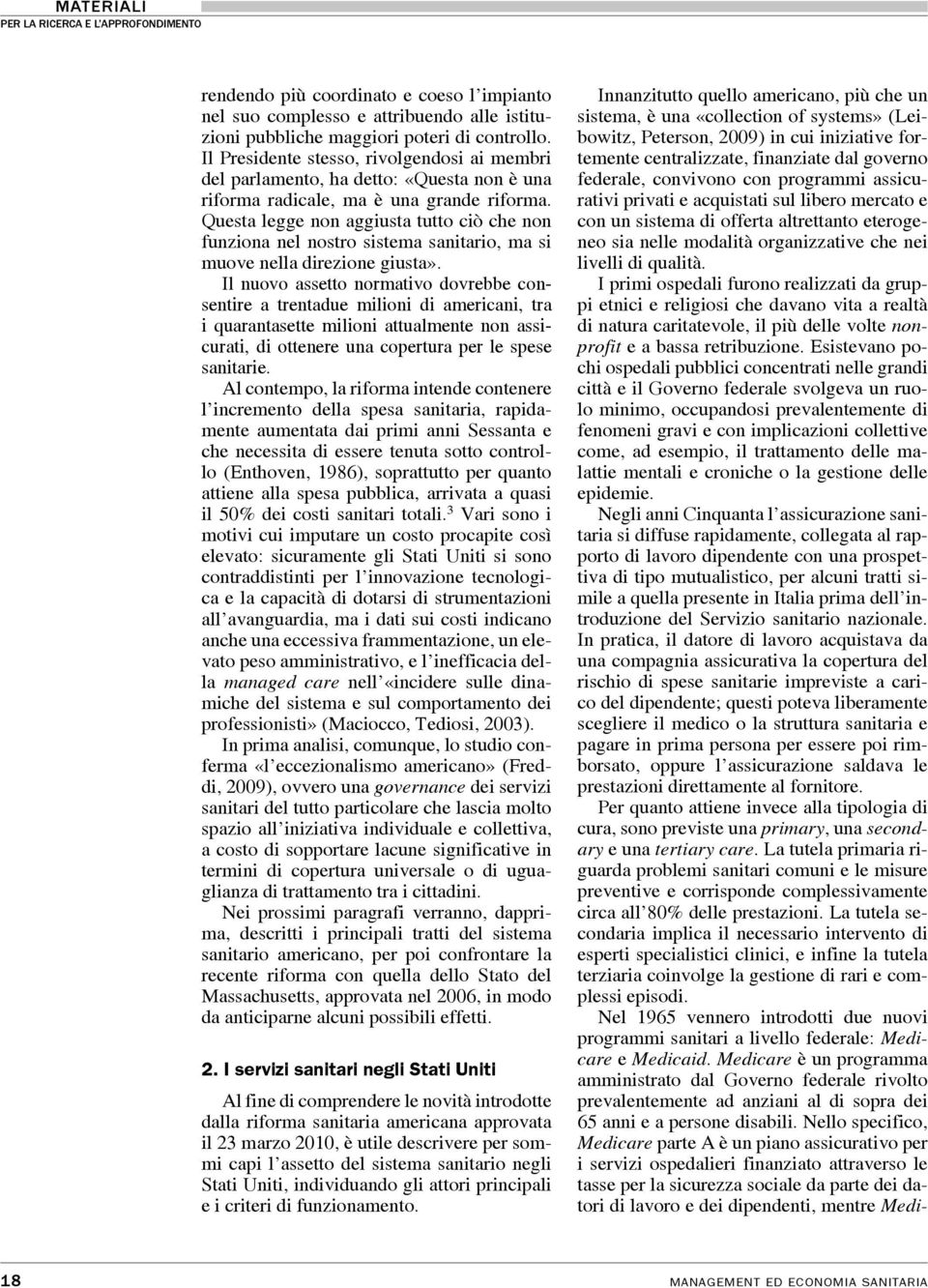 Questa legge non aggiusta tutto ciò che non funziona nel nostro sistema sanitario, ma si muove nella direzione giusta».