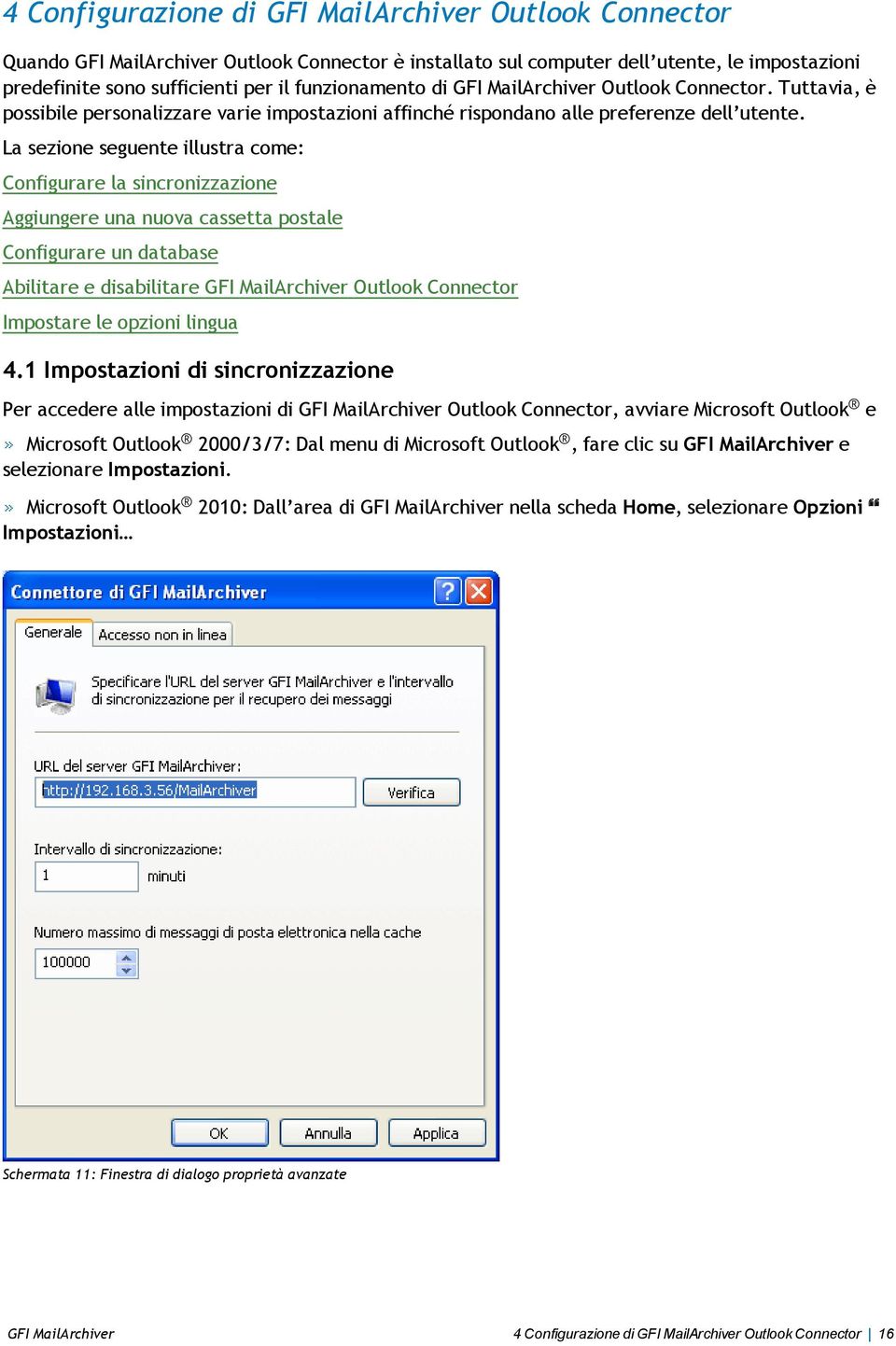 La sezione seguente illustra come: Configurare la sincronizzazione Aggiungere una nuova cassetta postale Configurare un database Abilitare e disabilitare GFI MailArchiver Outlook Connector Impostare