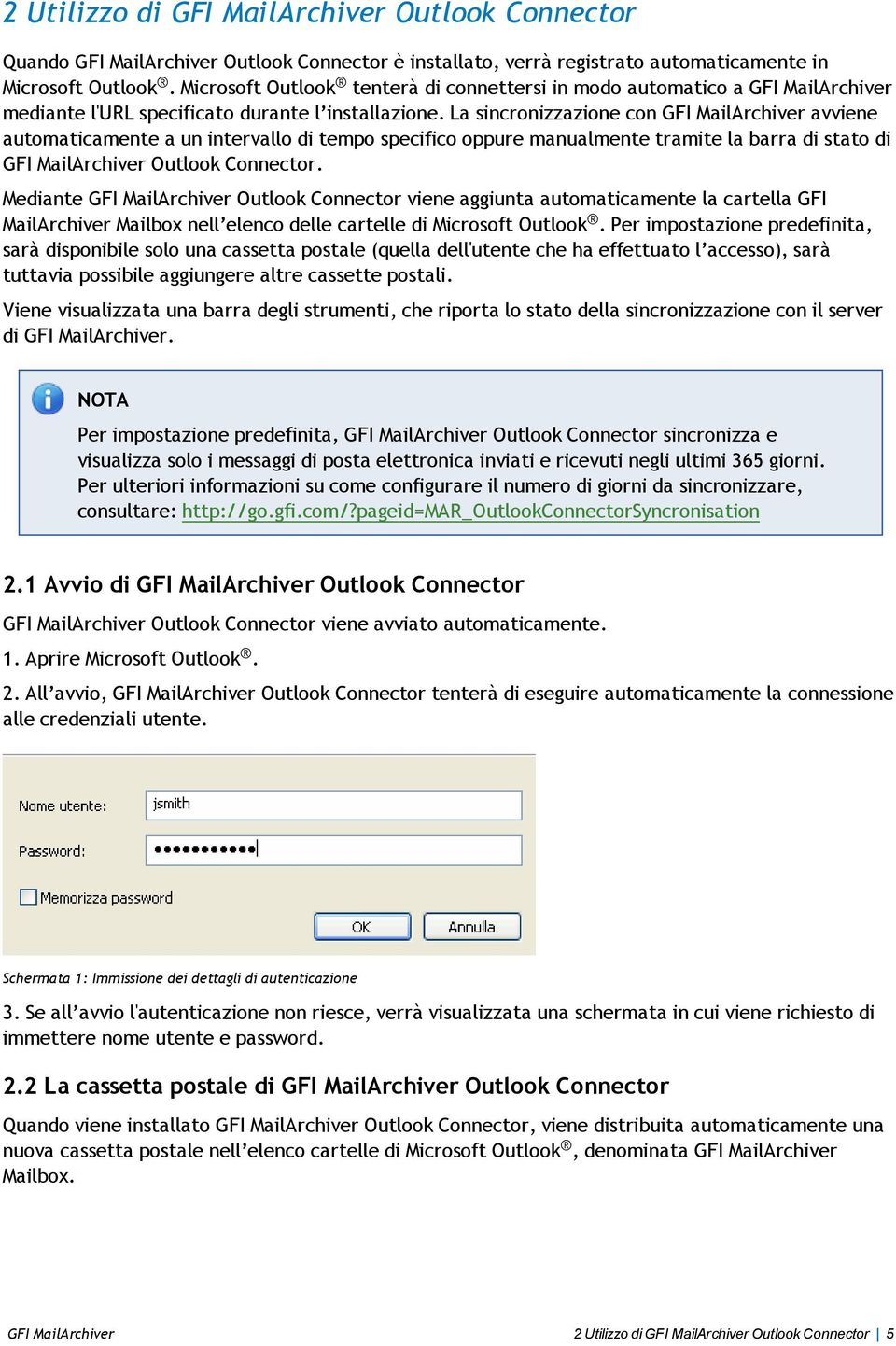 La sincronizzazione con GFI MailArchiver avviene automaticamente a un intervallo di tempo specifico oppure manualmente tramite la barra di stato di GFI MailArchiver Outlook Connector.