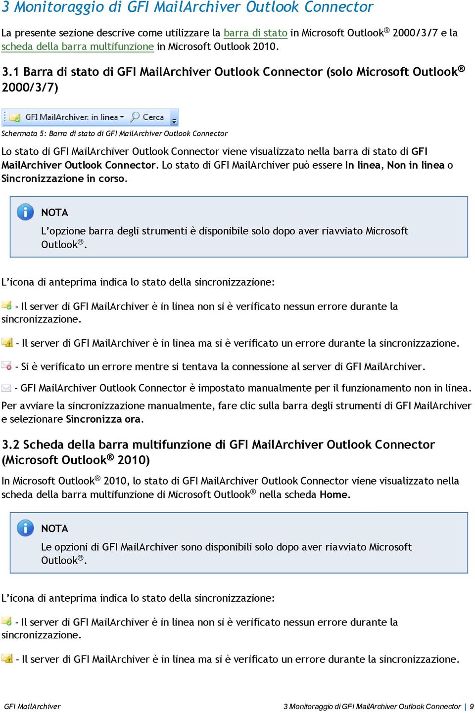 1 Barra di stato di GFI MailArchiver Outlook Connector (solo Microsoft Outlook 2000/3/7) Schermata 5: Barra di stato di GFI MailArchiver Outlook Connector Lo stato di GFI MailArchiver Outlook