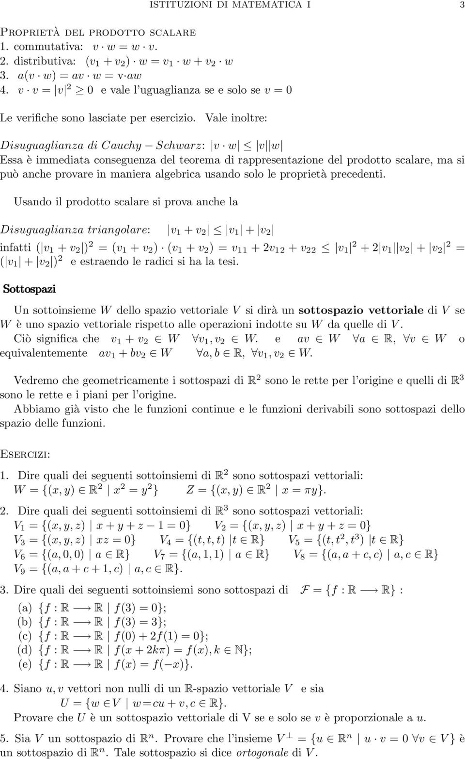 può anche provare in maniera algebrica usando solo le proprietà precedenti Usando il prodotto scalare si prova anche la Disuguaglianza triangolare: v 1 + v 2 v 1 + v 2 infatti ( v 1 + v 2 ) 2 = (v 1