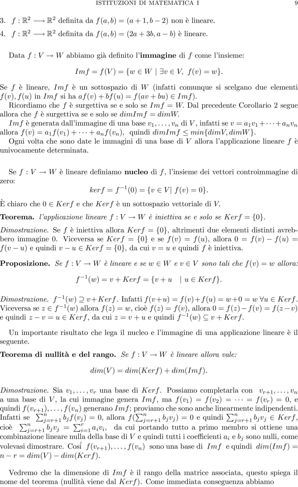 Ricordiamo che f è surgettiva se e solo se Imf = W Dal precedente Corollario 2 segue allora che f è surgettiva se e solo se dimimf = dimw Imf è generata dall immagine di una base v 1,,v n di V,