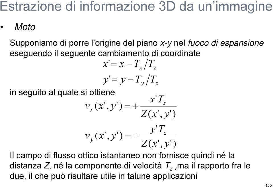 z Z( ', ' ) ' z Z( ', ' ) Il campo di flusso ottico istantaneo non fornisce quindi né la distanza Z,