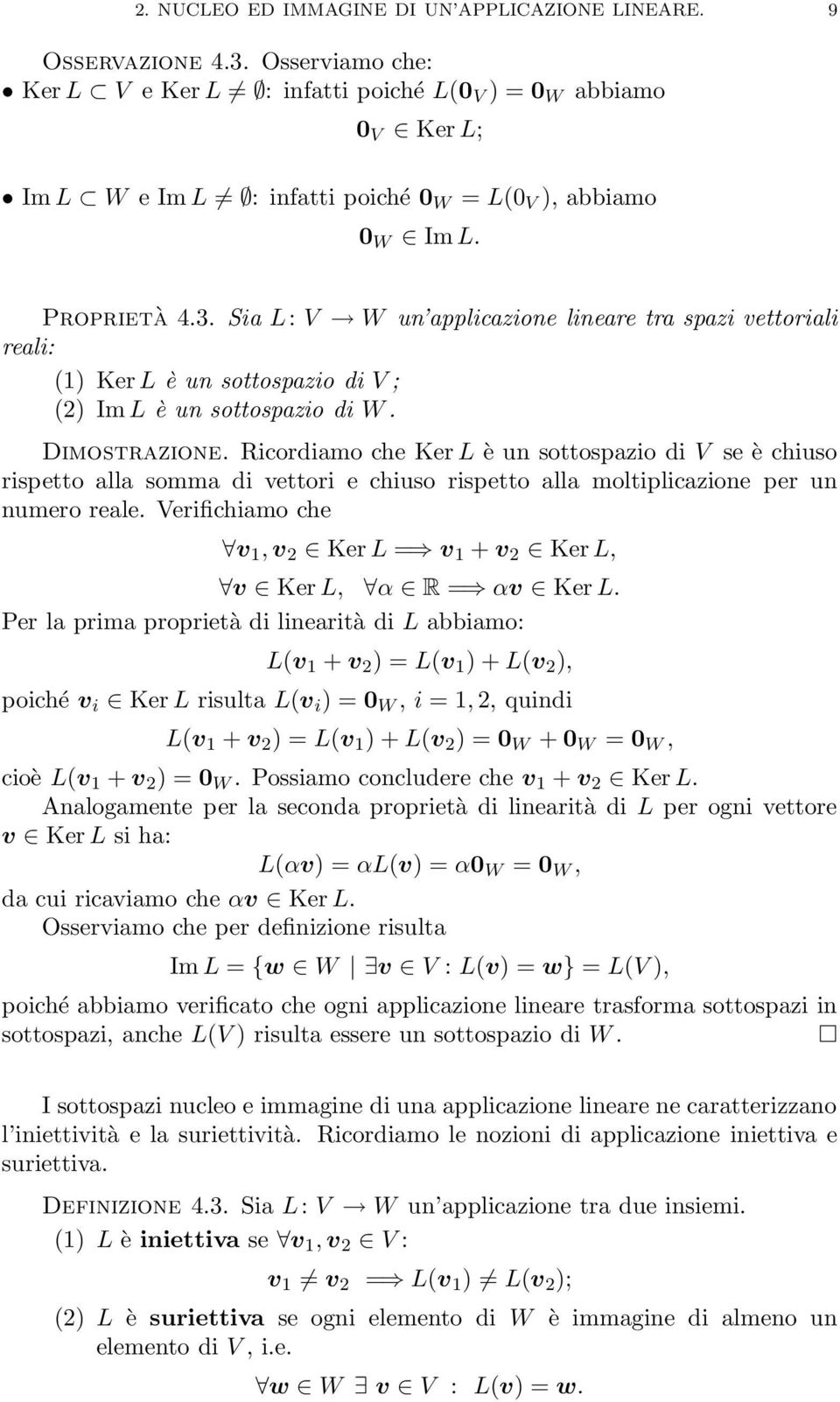 Sia L: V W un applicazione lineare tra spazi vettoriali reali: (1) KerL è un sottospazio di V ; (2) ImL è un sottospazio di W. Dimostrazione.