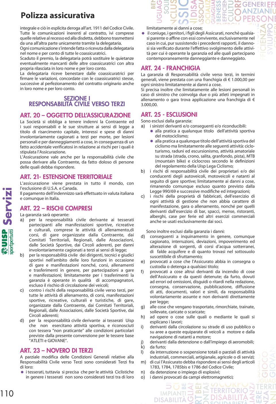 Ogni comunicazione s intende fatta o ricevuta dalla delegataria nel nome e per conto di tutte le coassicuratrici.