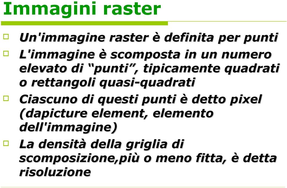 Ciascuno di questi punti è detto pixel (dapicture element,, elemento