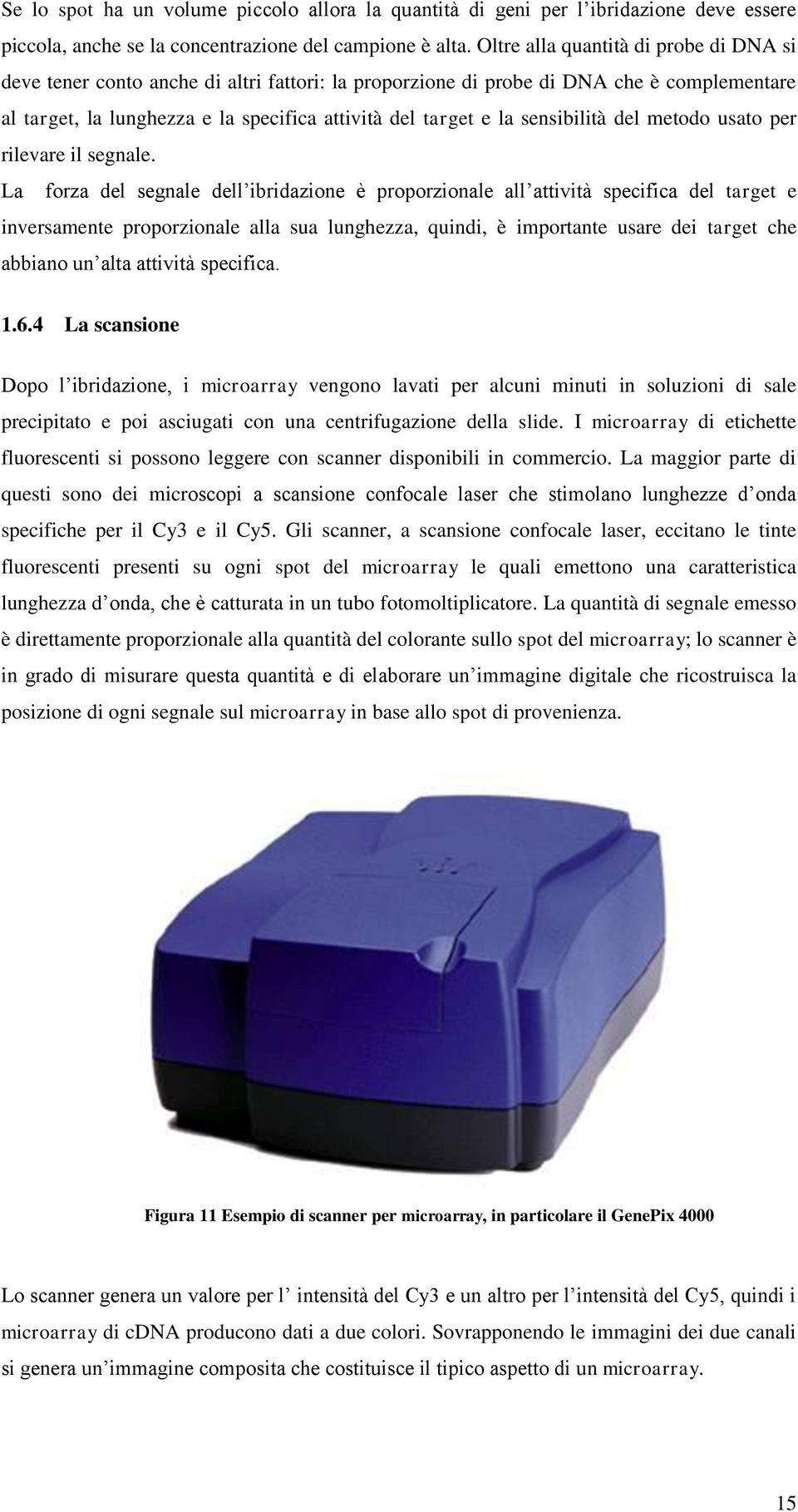 sensibilità del metodo usato per rilevare il segnale.