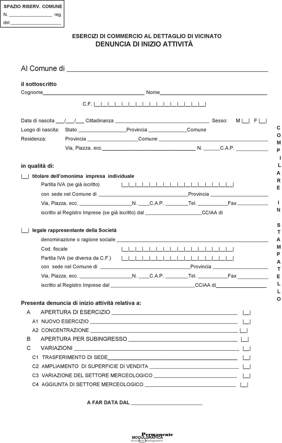 titolare dell omonima impresa individuale Partita IVA (se già iscritto) con sede nel Comune di C.A.P. Provincia Via, Piazza, ecc. N. C.A.P. Tel.