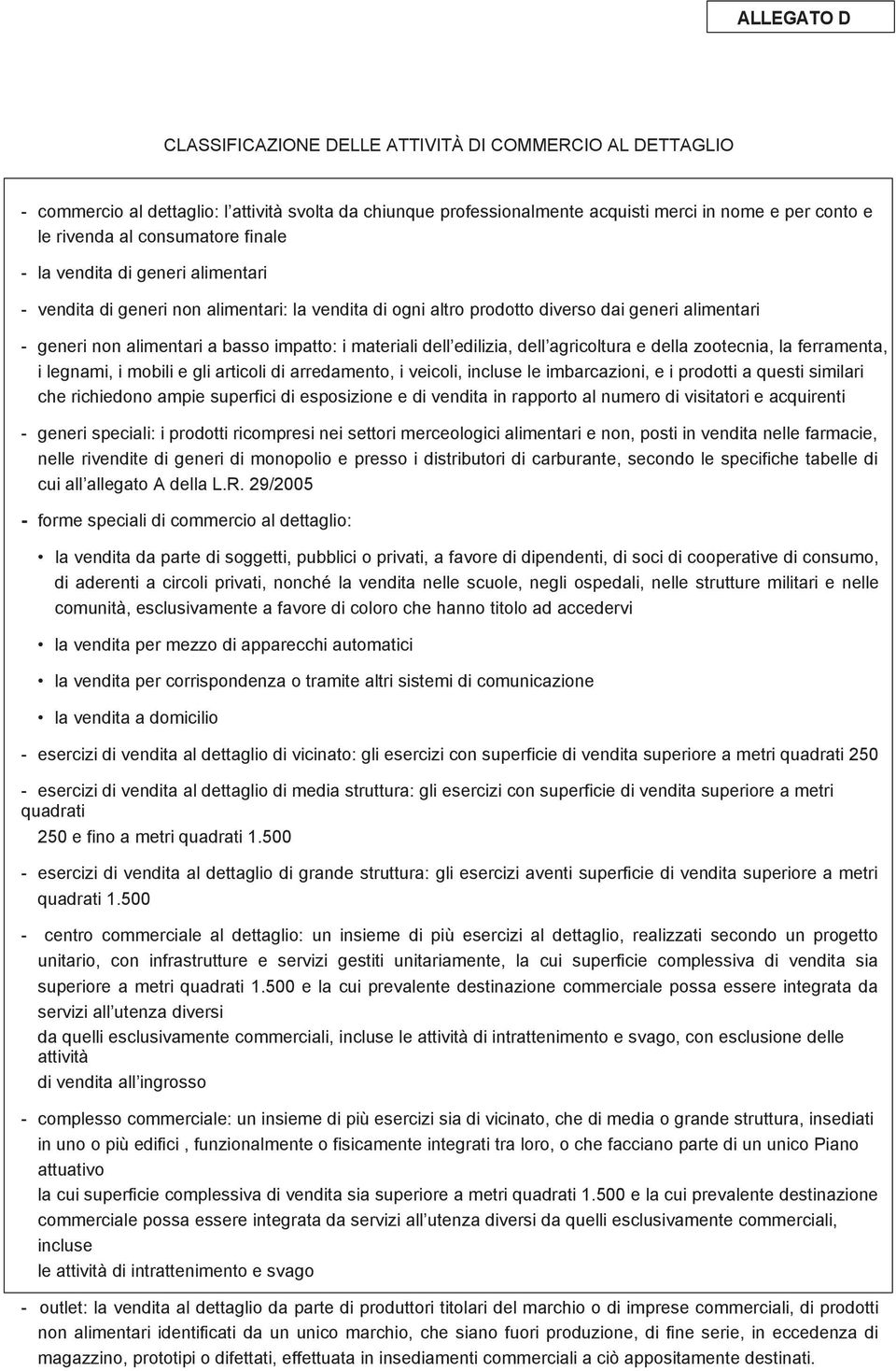 materiali dell edilizia, dell agricoltura e della zootecnia, la ferramenta, i legnami, i mobili e gli articoli di arredamento, i veicoli, incluse le imbarcazioni, e i prodotti a questi similari che