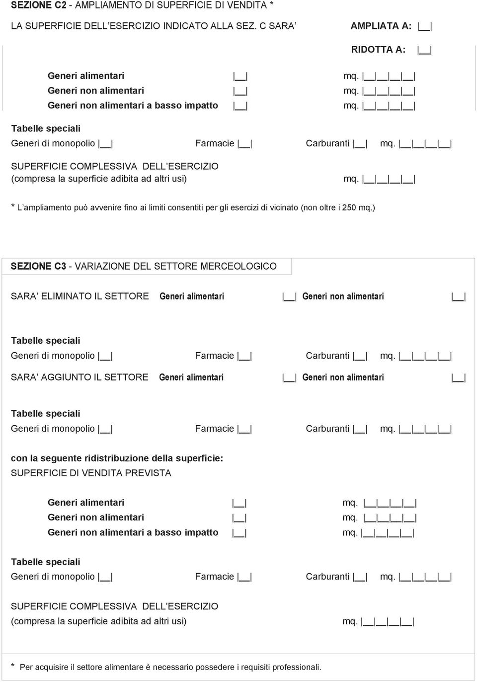 * L ampliamento può avvenire fino ai limiti consentiti per gli esercizi di vicinato (non oltre i 250 mq.