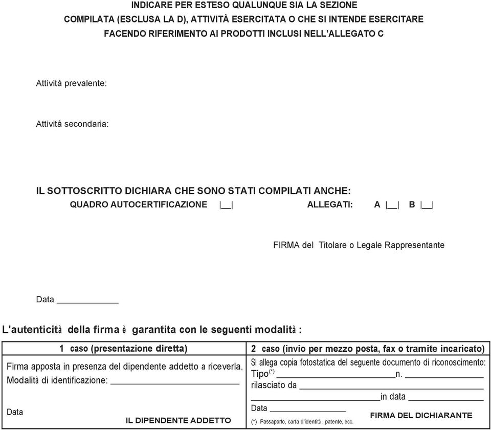 garantita con le seguenti modalità : 1 caso (presentazione diretta) 2 caso (invio per mezzo posta, fax o tramite incaricato) Firma apposta in presenza del dipendente addetto a riceverla.