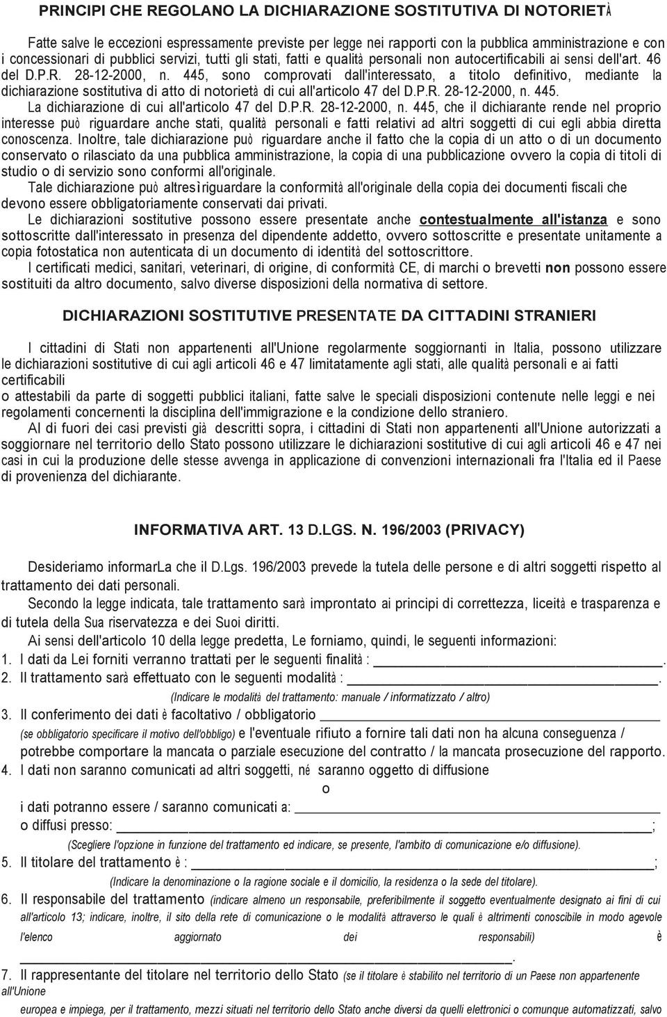 445, sono comprovati dall'interessato, a titolo definitivo, mediante la dichiarazione sostitutiva di atto di notorietà di cui all'articolo 47 del D.P.R. 28-12-2000, n. 445.