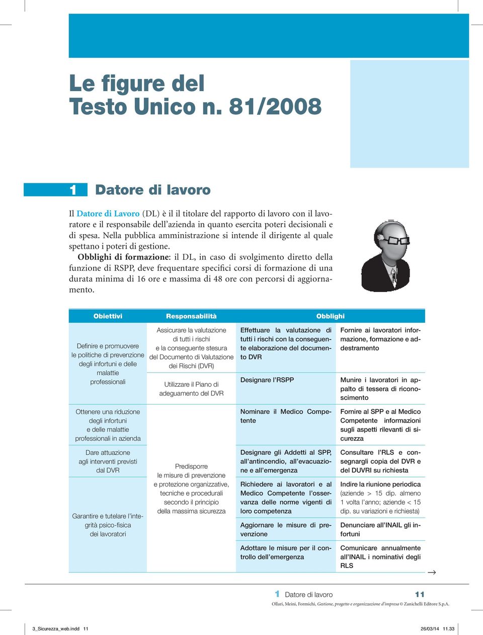 Nella pubblica amministrazione si intende il dirigente al quale spettano i poteri di gestione.