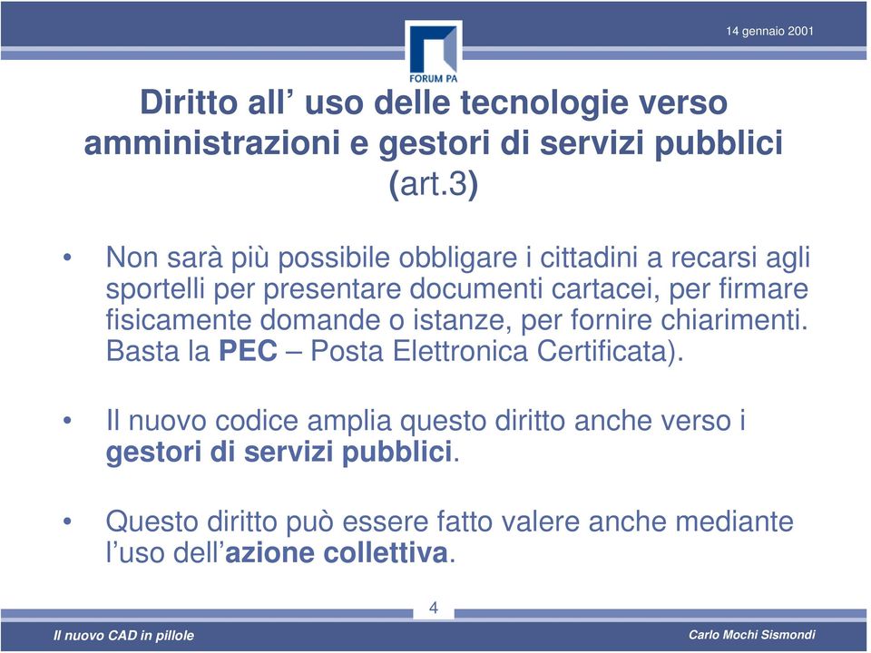 fisicamente domande o istanze, per fornire chiarimenti. Basta la PEC Posta Elettronica Certificata).