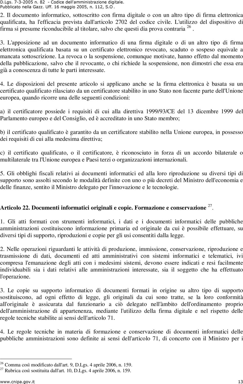 L'apposizione ad un documento informatico di una firma digitale o di un altro tipo di firma elettronica qualificata basata su un certificato elettronico revocato, scaduto o sospeso equivale a mancata